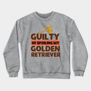 Guilty Of Spoiling My Golden Retriever Dog Lovers Crewneck Sweatshirt